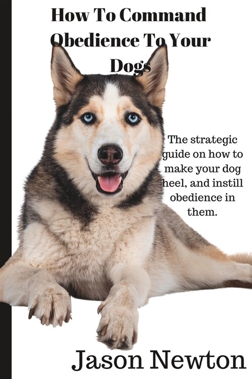 How To Command Obedience To Your Dog. (Paperback)