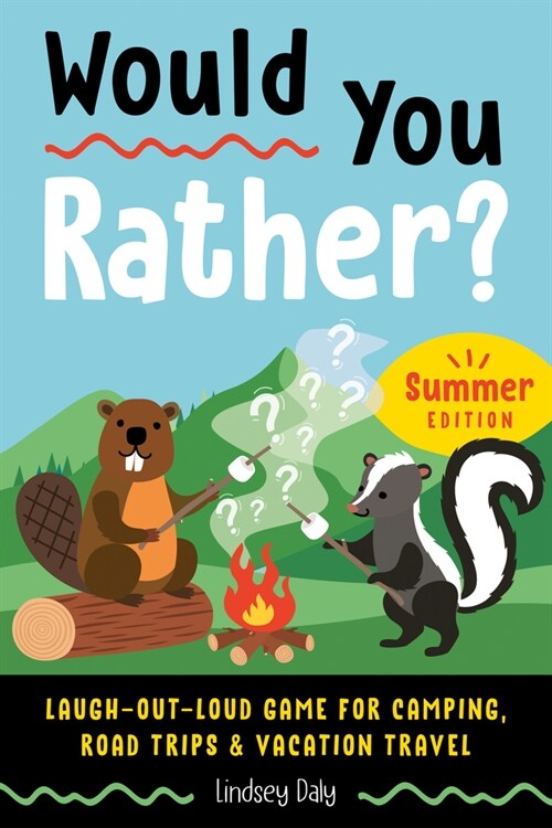 Would You Rather? Summer Edition: Laugh-Out-Loud Game for Camping, Road Trips, and Vacation Travel (Paperback)