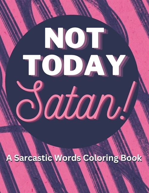 Not Today Satan: A Sarcastic Words Coloring Book: Sarcastic Coloring Book (Paperback)