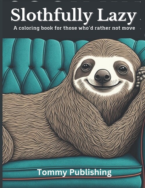 Slothfully Lazy: A coloring book for those whod rather not move (Paperback)