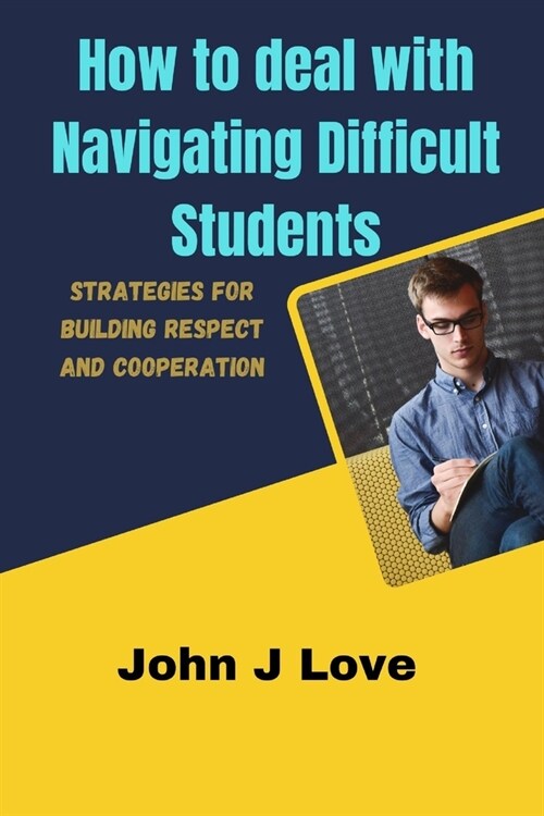 How to deal with Navigating Difficult Students: Strategies for Building Respect and Cooperation (Paperback)