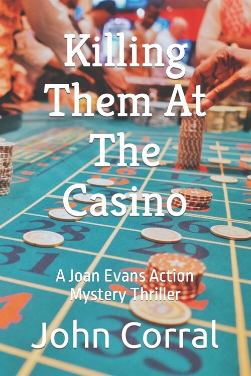 Killing Them At The Casino: A Joan Evans Action Mystery Thriller (Paperback)