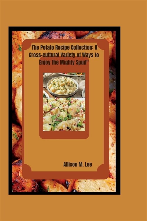 The Potato Recipe Collection: A Cross-cultural Variety of Ways to Enjoy the Mighty Spud (Paperback)