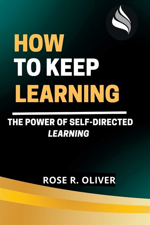 How to Keep Learning: The Power of Srlf-Directed Learning (Paperback)