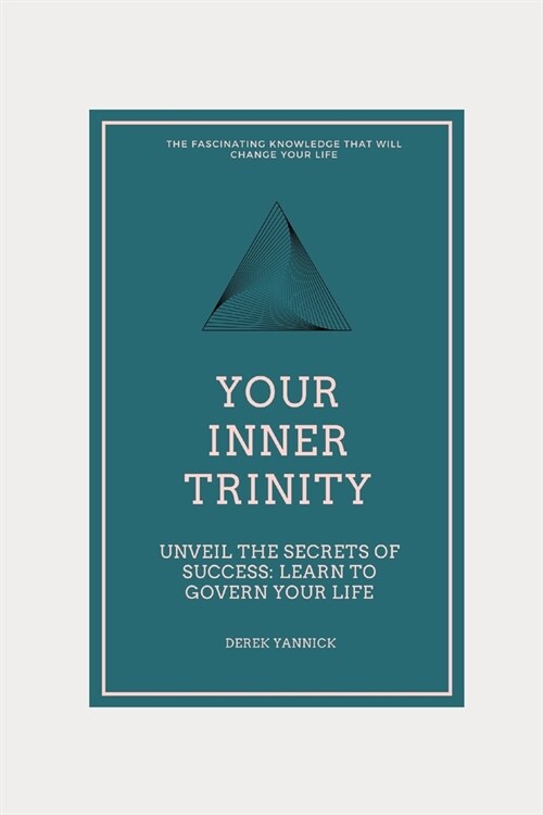 Your Inner Trinity: Uncover the Secrets of Success: Learn to Govern Your Life (Paperback)