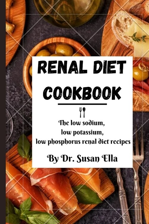 Renal diet cookbook: The low sodium, low potassium, low phosphorus renal diet recipes (Paperback)