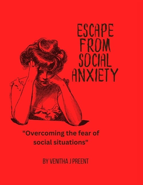 Escape from Social Anxiety: Overcoming the fear of social situations (Paperback)