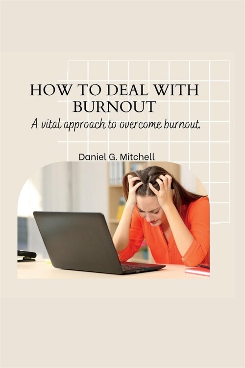 How to Deal with Burnout: A vital approach to overcome burnout. (Paperback)