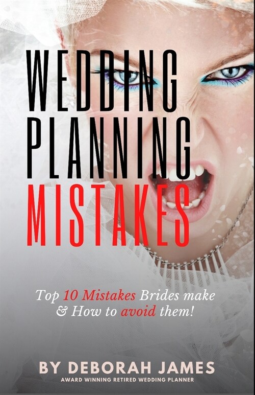 Wedding Mistakes: Top 10 Wedding Mistakes Brides make and How to avoid them! (Paperback)