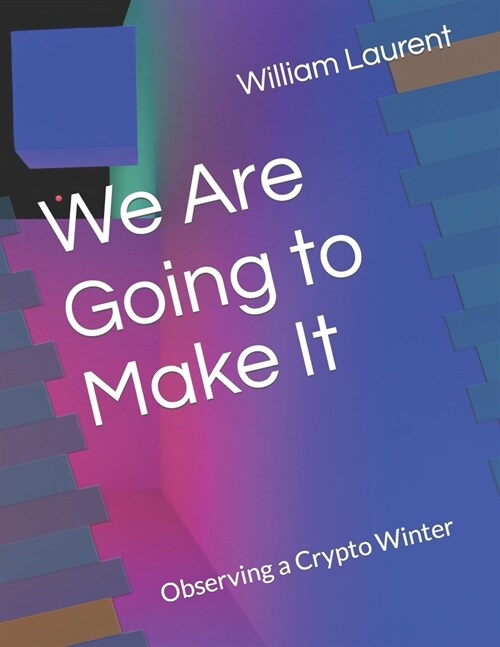 We Are Going to Make It: Observing a Crypto Winter (Paperback)