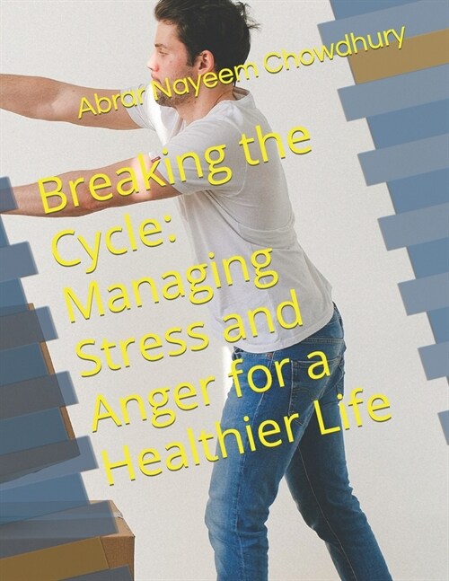 Breaking the Cycle: Managing Stress and Anger for a Healthier Life (Paperback)