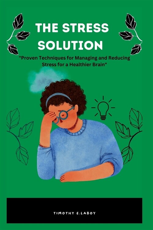 The Stress Solution: Proven Techniques for Managing and Reducing Stress for a Healthier Brain (Paperback)