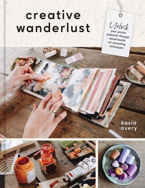 Creative Wanderlust: Unlock Your Artistic Potential Through Mixed-Media Art Journaling Techniques - With 8 Sheets of Printed Papers for Jou (Paperback)