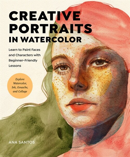 Creative Portraits in Watercolor: Learn to Paint Faces and Characters with Beginner-Friendly Lessons - Explore Watercolor, Ink, Gouache, and More (Paperback)