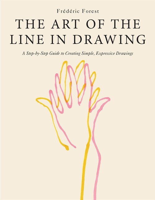 The Art of the Line in Drawing: A Step-By-Step Guide to Creating Simple, Expressive Drawings (Paperback)