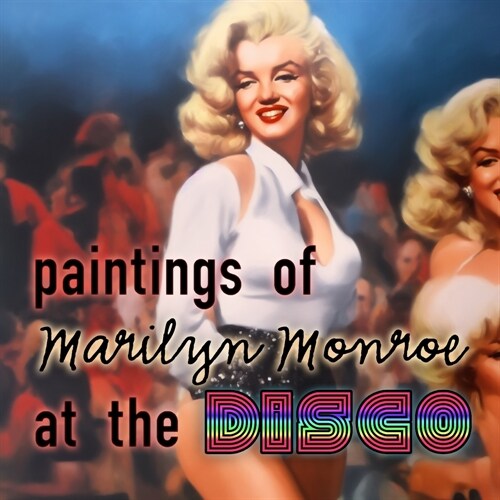 Paintings of Marilyn Monroe at the Disco (Paperback)