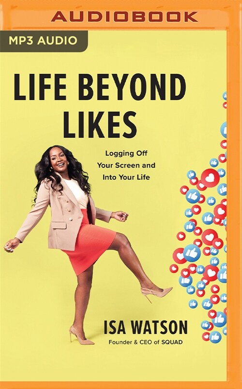 Life Beyond Likes: Logging Off Your Screen and Into Your Life (MP3 CD)