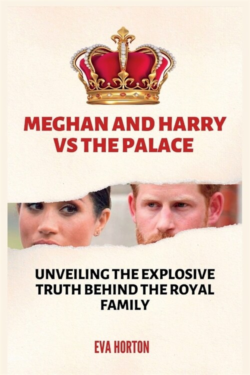 Meghan and Harry vs The Palace: Unveiling The Explosive Truth Behind The Royal Family (Paperback)