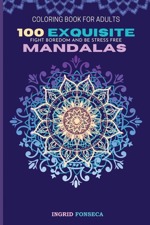 100 Exquisite Mandalas Coloring Book for Adults: Fight Boredom and Be Stress Free (Paperback)