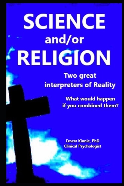 SCIENCE and/or RELIGION two great interpreters of Reality: what would happen if you combined them? (Paperback)