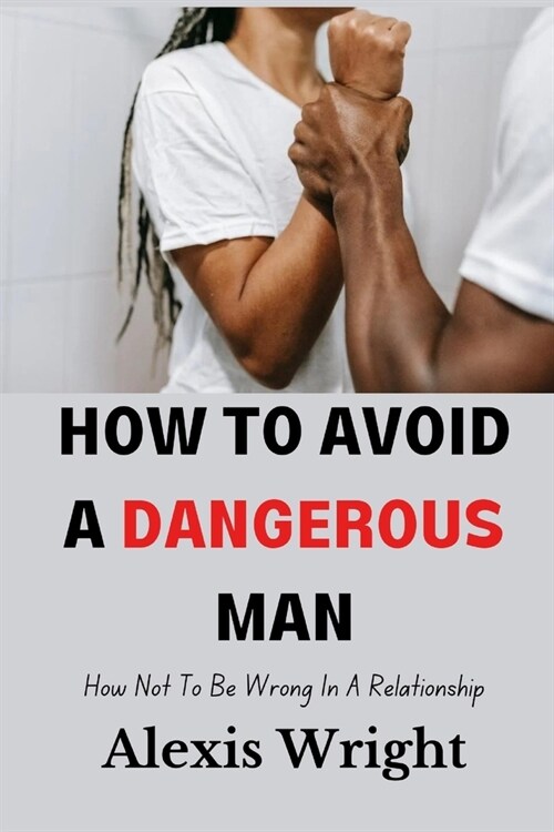 How To Avoid A Dangerous Man: How Not To Be Wrong In a Relationship (Paperback)