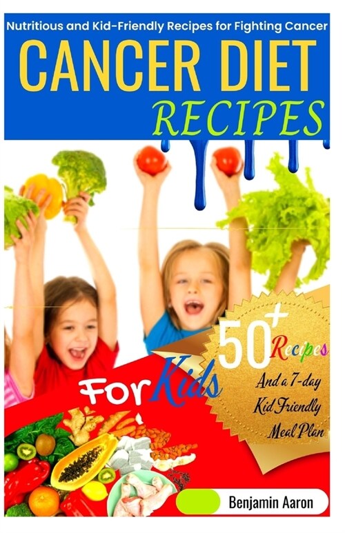 Cancer Diet Recipes for Kids: Nutritious and Kid-Friendly Recipes for Fighting Cancer (Paperback)