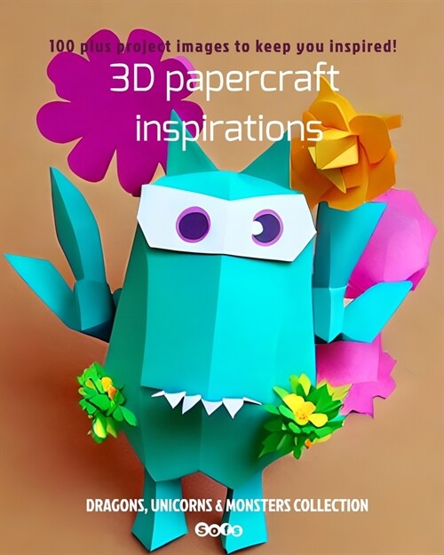 3D papercraft inspirations: Dragons, Unicorns & Monsters Collection (Paperback)