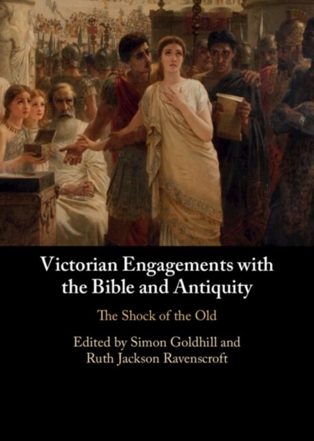 Victorian Engagements with the Bible and Antiquity : The Shock of the Old (Hardcover)