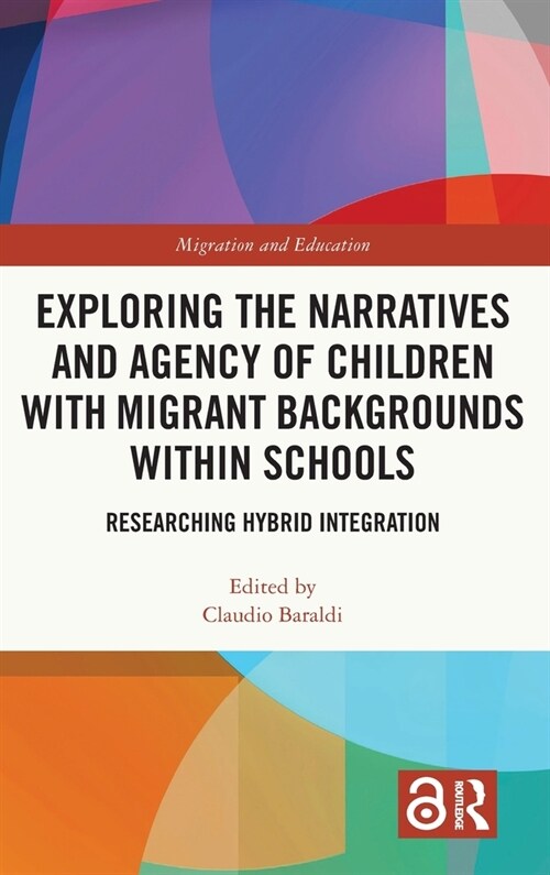 Exploring the Narratives and Agency of Children with Migrant Backgrounds within Schools : Researching Hybrid Integration (Hardcover)