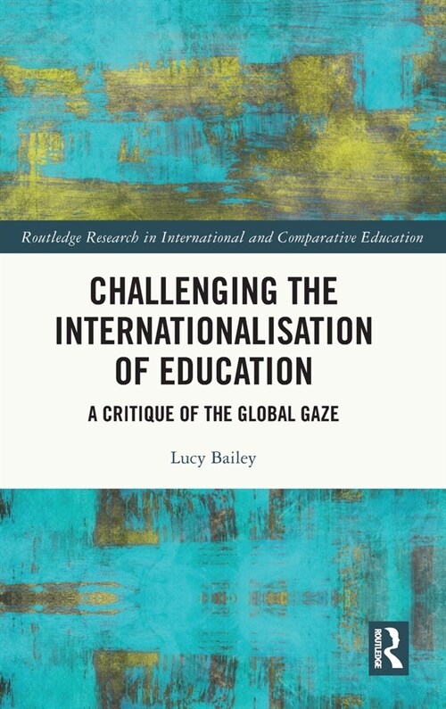 Challenging the Internationalisation of Education : A Critique of the Global Gaze (Hardcover)