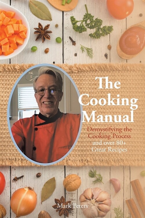 The Cooking Manual: Demystifying the Cooking Process and over 80+ Great Recipes (Paperback)