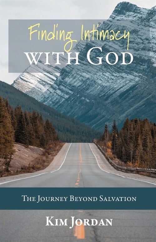 Finding Intimacy with God: The Journey Beyond Salvation (Paperback)