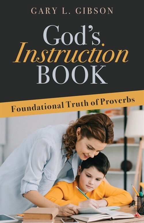 Gods Instruction Book: Foundational Truth of Proverbs (Paperback)