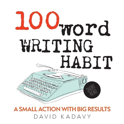 100-Word Writing Habit: A Small Action With Big Results (Short Read) (Paperback)