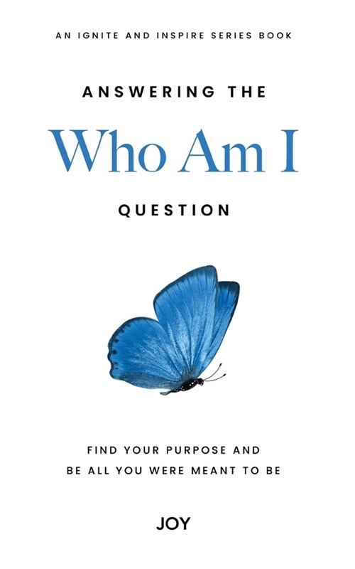 Answering the Who Am I Question: Find Your Purpose and Be All You Were Meant To Be (Paperback)