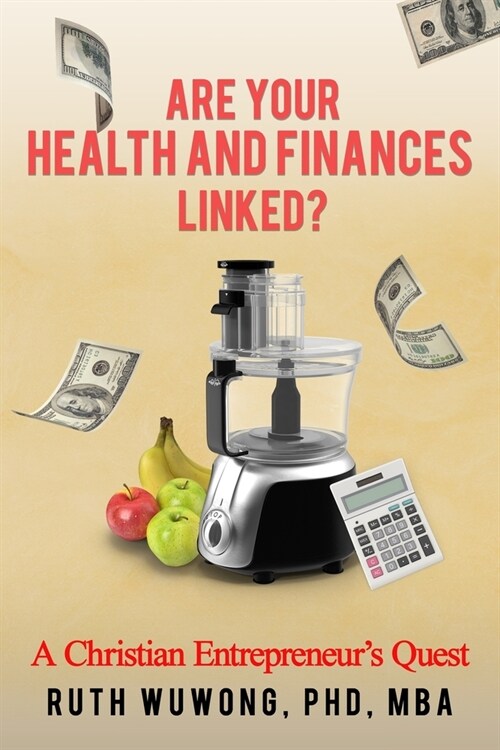 Are Your Health and Finances Linked?: A Christian Entrepreneurs Quest (Paperback)