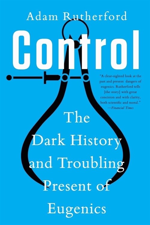 Control: The Dark History and Troubling Present of Eugenics (Paperback)