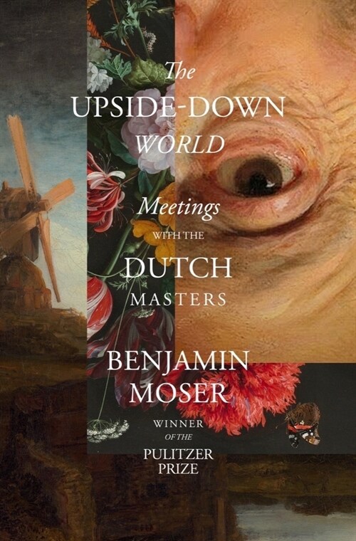 The Upside-Down World: Meetings with the Dutch Masters (Hardcover)