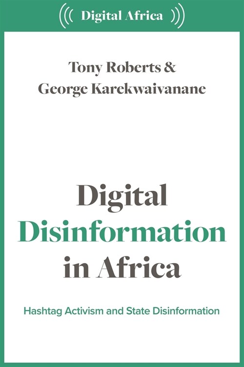 Digital Disinformation in Africa: Hashtag Politics, Power and Propaganda (Paperback)