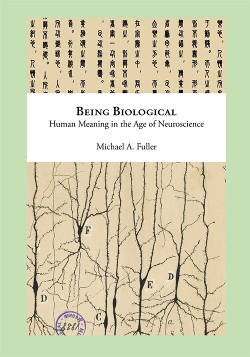 Being Biological: Human Meaning in the Age of Neuroscience (Paperback)