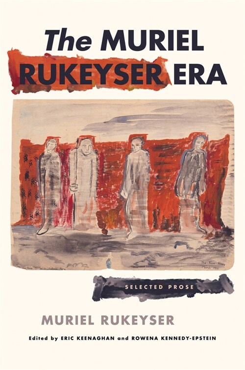 The Muriel Rukeyser Era: Selected Prose (Hardcover)
