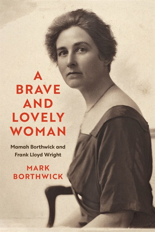 A Brave and Lovely Woman: Mamah Borthwick and Frank Lloyd Wright (Hardcover)