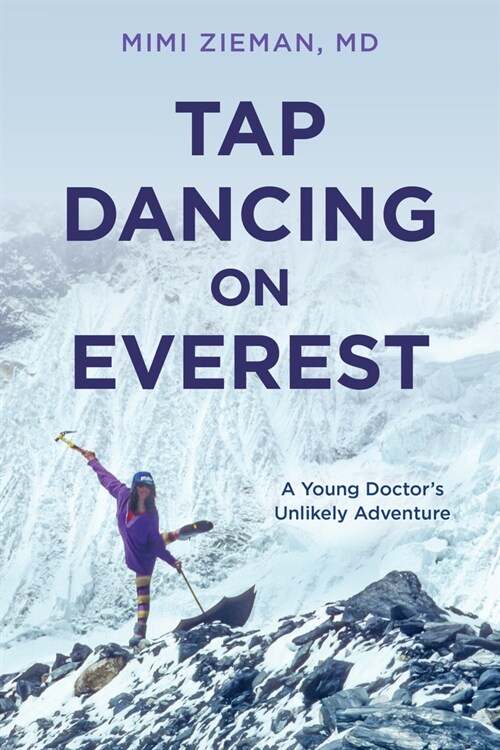 Tap Dancing on Everest: A Young Doctors Unlikely Adventure (Paperback)