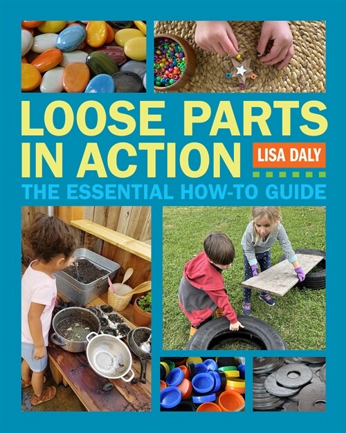 Loose Parts in Action: The Essential How-To Guide (Paperback)