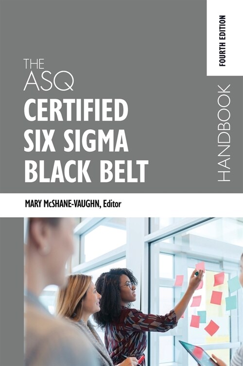 The ASQ Certified Six Sigma Black Belt Handbook, Fourth Edition (Hardcover, 4)