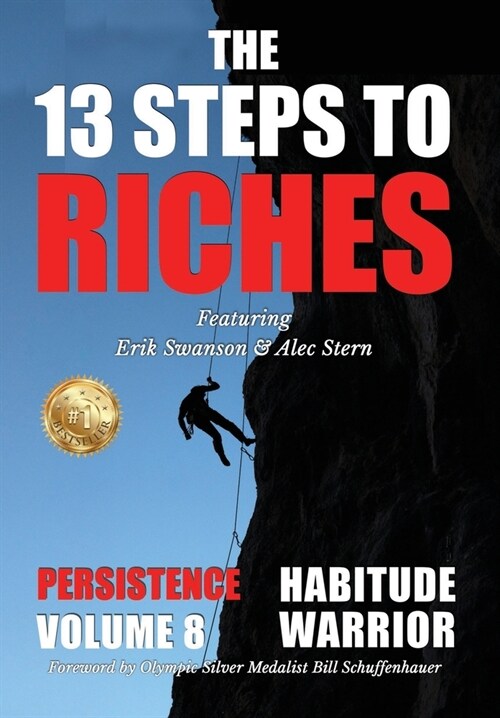 The 13 Steps to Riches - Habitude Warrior Volume 8: Special Edition PERSISTENCE with Erik Swanson and Alec Stern (Hardcover)