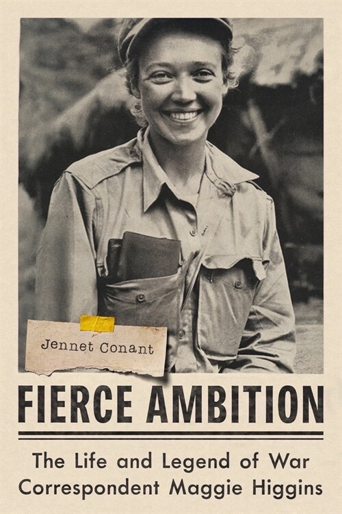 Fierce Ambition: The Life and Legend of War Correspondent Maggie Higgins (Hardcover)