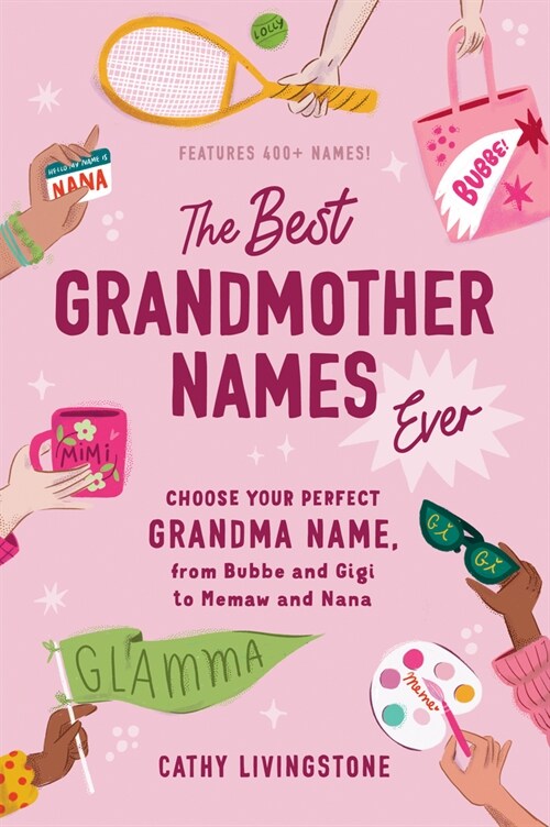 The Best Grandmother Names Ever: Choose Your Perfect Grandma Name, from Bubbe and Gigi to Memaw and Nana (Paperback)