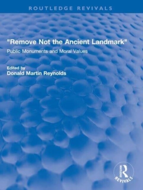 Remove Not the Ancient Landmark : Public Monuments and Moral Values (Paperback)