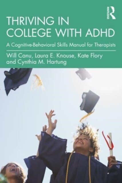 Thriving in College with ADHD : A Cognitive-Behavioral Skills Manual for Therapists (Paperback)